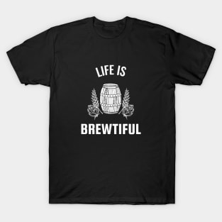 Life Is Brewtiful T-Shirt